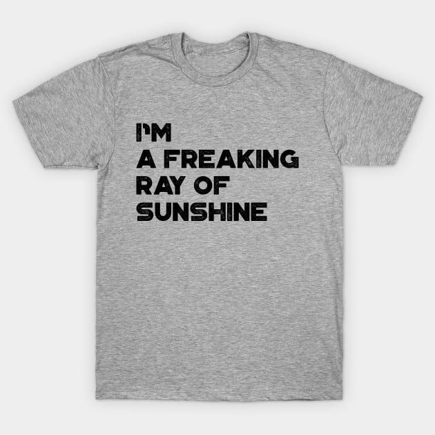 I'm A Freaking Ray Of Sunshine Funny T-Shirt by truffela